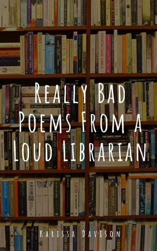 Cover image for Really Bad Poems From a Loud Librarian