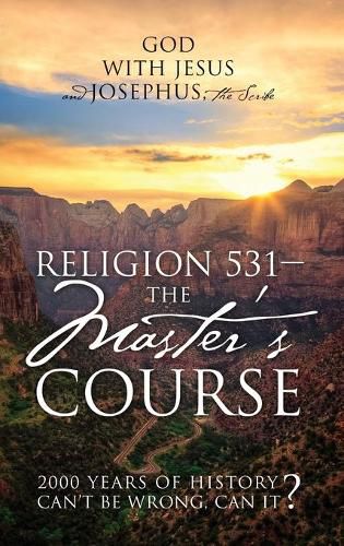 Cover image for Religion 531 - The Master's Course: 2000 Years of History Can't Be Wrong, Can It?