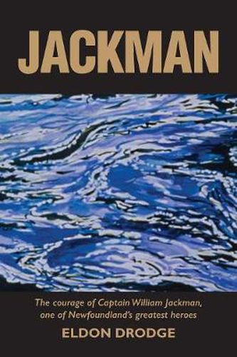 Cover image for Jackman: The Courage of Captain William Jackman, One of Newfoundland's Greatest Heroes