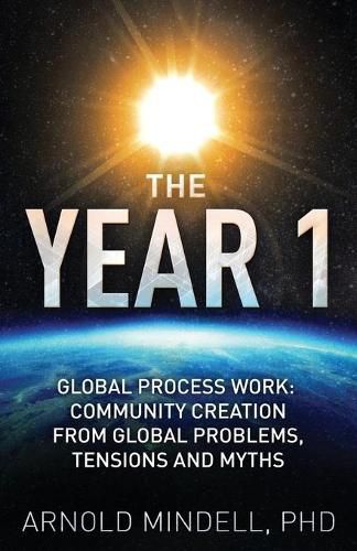 Cover image for The Year 1: Global Process Work: Community Creation from Global Problems, Tensions and Myths