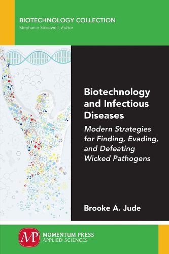 Cover image for Biotechnology and Infectious Diseases: Modern Strategies for Finding, Evading, and Defeating Wicked Pathogens