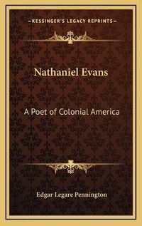 Cover image for Nathaniel Evans: A Poet of Colonial America