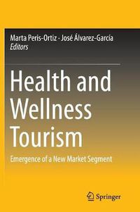 Cover image for Health and Wellness Tourism: Emergence of a New Market Segment