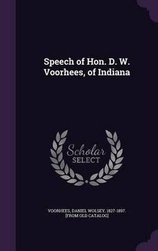 Cover image for Speech of Hon. D. W. Voorhees, of Indiana