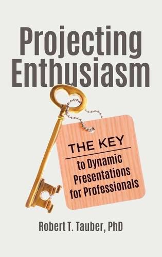 Cover image for Projecting Enthusiasm: The Key to Dynamic Presentations for Professionals