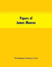 Cover image for Papers of James Monroe: listed in chronological order from the original manuscripts in the Library of Congress