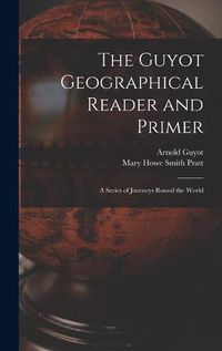 Cover image for The Guyot Geographical Reader and Primer