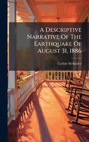 Cover image for A Descriptive Narrative Of The Earthquake Of August 31, 1886