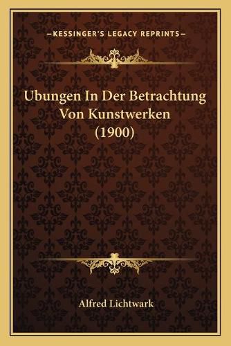 Cover image for Ubungen in Der Betrachtung Von Kunstwerken (1900)