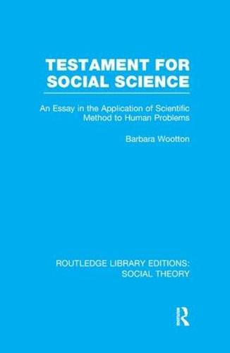 Cover image for Testament for Social Science (RLE Social Theory): An Essay in the Application of Scientific Method to Human Problems