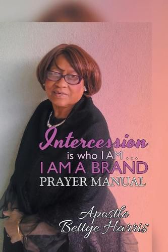 Cover image for Intercession Is Who I Am . . . I Am a Brand: Intercession & Prayer Guide