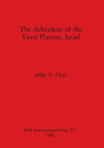 Cover image for The Acheulian of the Yiron Plateau, Israel