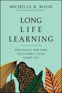 Cover image for Long Life Learning - Preparing for Jobs that Don't Even Exist Yet