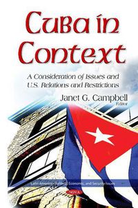 Cover image for Cuba in Context: A Consideration of Issues & U.S. Relations & Restrictions