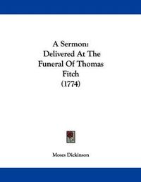 Cover image for A Sermon: Delivered at the Funeral of Thomas Fitch (1774)