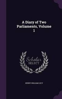 Cover image for A Diary of Two Parliaments, Volume 1