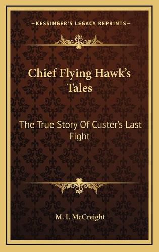 Cover image for Chief Flying Hawk's Tales: The True Story of Custer's Last Fight