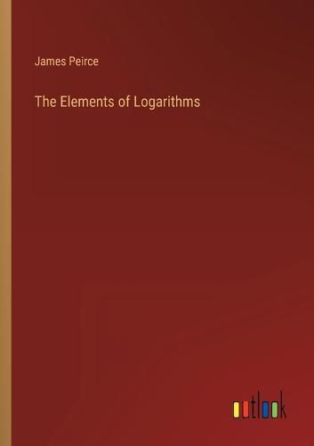 Cover image for The Elements of Logarithms