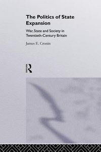 Cover image for The Politics of State Expansion: War, State and Society in Twentieth-Century Britain