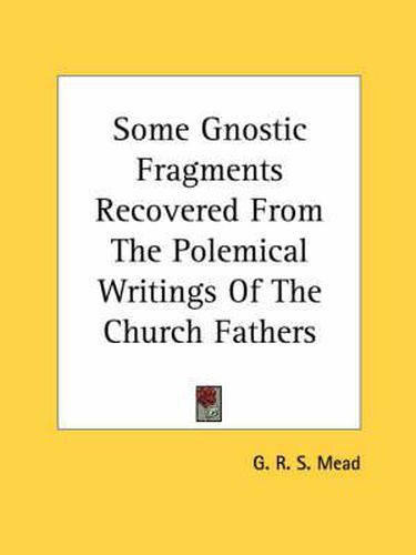 Cover image for Some Gnostic Fragments Recovered from the Polemical Writings of the Church Fathers