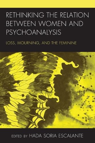 Rethinking the Relation between Women and Psychoanalysis: Loss, Mourning, and the Feminine