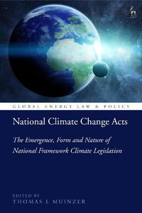 Cover image for National Climate Change Acts: The Emergence, Form and Nature of National Framework Climate Legislation