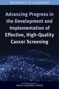 Cover image for Advancing Progress in the Development and Implementation of Effective, High-Quality Cancer Screening: Proceedings of a Workshop