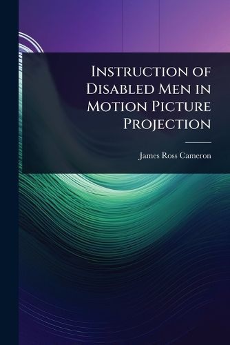 Cover image for Instruction of Disabled Men in Motion Picture Projection