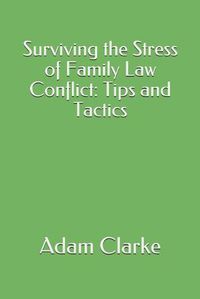 Cover image for Surviving the Stress of Family Law Conflict: Tips and Tactics