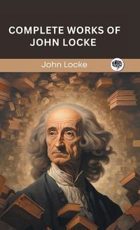 Cover image for Complete Works of John Locke (Grapevine edition)