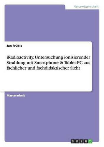 Cover image for iRadioactivity. Untersuchung ionisierender Strahlung mit Smartphone & Tablet-PC aus fachlicher und fachdidaktischer Sicht