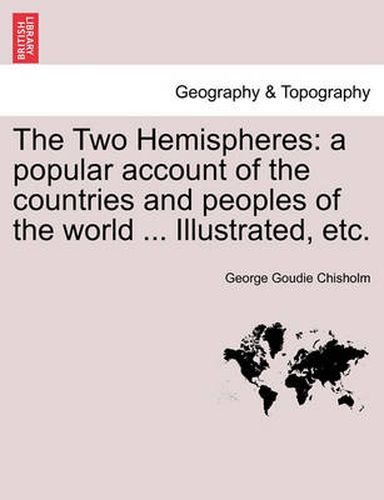 Cover image for The Two Hemispheres: a popular account of the countries and peoples of the world ... Illustrated, etc. VOLUME II