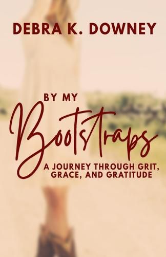 Cover image for By My Bootstraps: A Journey Through Grit, Grace, and Gratitude