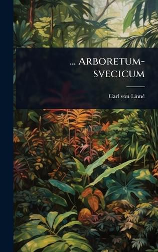 Cover image for ... Arboretum-svecicum