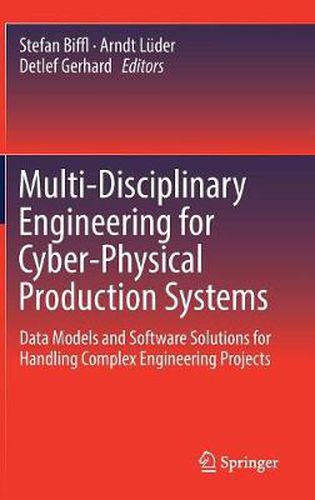 Cover image for Multi-Disciplinary Engineering for Cyber-Physical Production Systems: Data Models and Software Solutions for Handling Complex Engineering Projects