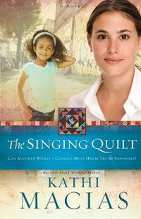 Cover image for Singing Quilt: Can Another Woman's Courage Move Her to Tr the Impossible?