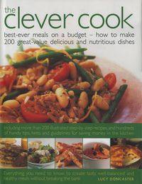 Cover image for The Clever Cook: Best Ever Meals on a Budget - How to Make 175 Great-Value Delicious and Nutritious Dishes