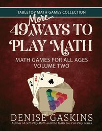 Cover image for 49 More Ways To Play Math