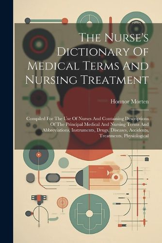 Cover image for The Nurse's Dictionary Of Medical Terms And Nursing Treatment