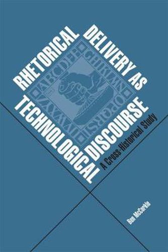 Cover image for Rhetorical Delivery as Technological Discourse: A Cross-Historical Study