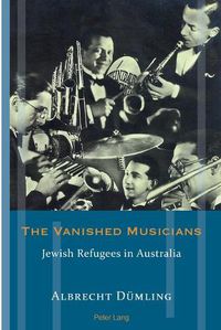 Cover image for The Vanished Musicians: Jewish Refugees in Australia