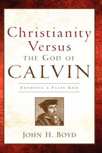 Cover image for Christianity Versus the God of Calvin