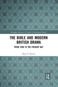 Cover image for The Bible and Modern British Drama: From 1930 to the Present Day