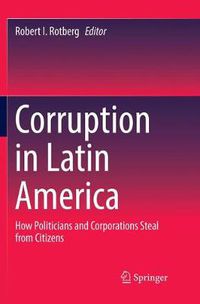 Cover image for Corruption in Latin America: How Politicians and Corporations Steal from Citizens