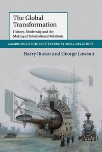 Cover image for The Global Transformation: History, Modernity and the Making of International Relations