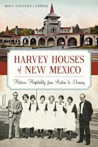 Harvey Houses of New Mexico: Historic Hospitality from Raton to Deming