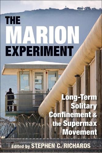 Cover image for The Marion Experiment: Long-Term Solitary Confinement and the Supermax Movement