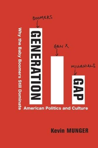 Cover image for Generation Gap: Why the Baby Boomers Still Dominate American Politics and Culture