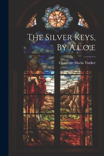 The Silver Keys, By A.l.o.e