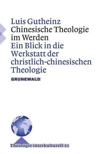 Cover image for Chinesische Theologie Im Werden: Ein Blick in Die Werkstatt Der Christlichen Theologie